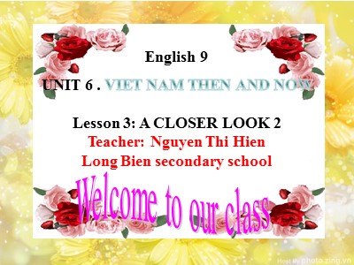 Bài giảng Tiếng anh Lớp 9 - Unit 6, Lesson 3: A closer look 2 - Năm học 2018-2019 - Nguyễn Thị Hiền