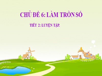 Bài giảng Đại số Lớp 7 - Chương 1, Bài 10: Luyện tập Làm tròn số - Năm học 2019-2020