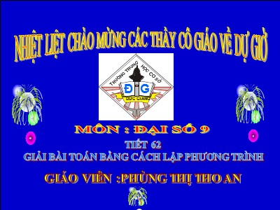 Bài giảng Đại số Lớp 9 - Tiết 62: Giải bài toán bằng cách lập phương trình - Phùng Thị Thoan