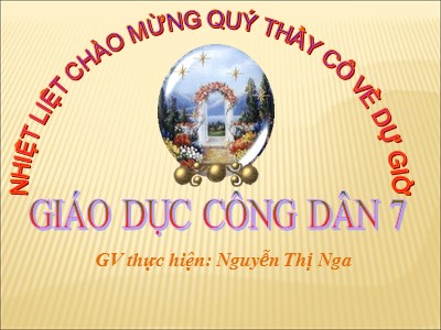 Bài giảng Giáo dục công dân Lớp 7 - Bài 9: Xây dựng gia đình văn hóa (Tiết 2) - Năm học 2017-2018 - Nguyễn Thị Nga