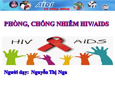 Bài giảng Giáo dục công dân Lớp 8 - Bài 14: Phòng, chống nhiễm HIV/AIDS - Năm học 2020-2021 - Nguyễn Thị Nga