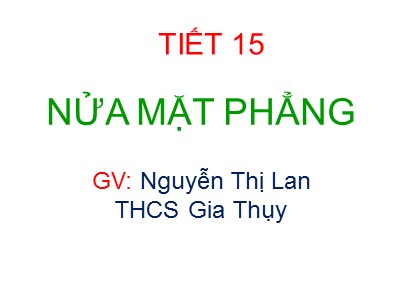 Bài giảng Hình học Lớp 6 - Tiết 15: Nửa mặt phẳng - Nguyễn Thị Lan