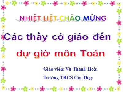 Bài giảng Hình học Lớp 7 - Chương 2, Bài 1: Tổng ba góc của một tam giác - Năm học 2017-2018 - Vũ Thanh Hoài