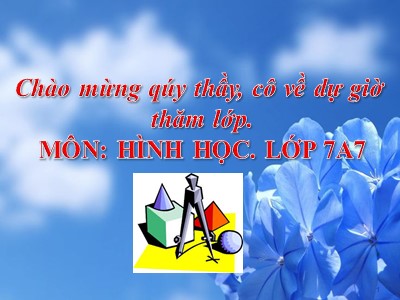 Bài giảng Hình học Lớp 7 - Chương 2, Bài 3: Trường hợp bằng nhau thứ nhất của tam giác cạnh-cạnh-cạnh (c.c.c) - Trường THCS Gia Thụy