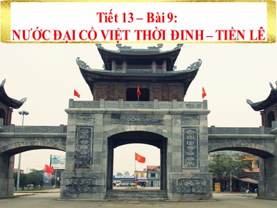 Bài giảng Lịch sử Lớp 7 - Tiết 13, Bài 9: Nước Đại Cồ Việt thời Đinh - Tiền Lê - Năm học 2019-2020