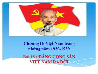 Bài giảng Lịch sử Lớp 9 - Bài 18: Đảng cộng sản Việt Nam ra đời - Năm học 2019-2020