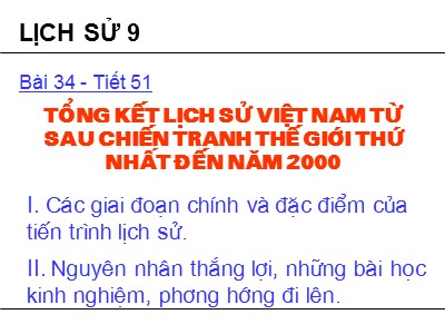 Bài giảng Lịch sử Lớp 9 - Bài 34: Tổng kết lịch sử Việt Nam từ sau chiến tranh thế giới thứ nhất đến năm 2000 - Năm học 2019-2020