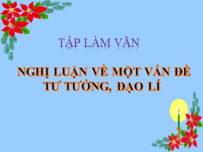 Bài giảng Ngữ văn Lớp 9 - Bài 20: Nghị luận về một vấn đề tư tưởng, đạo lí