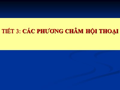 Bài giảng Ngữ văn Lớp 9 - Tiết 3: Các phương châm hội thoại - Năm học 2019-2020