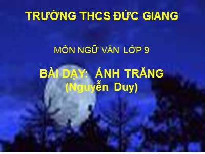 Bài giảng Ngữ văn Lớp 9 - Văn bản: Ánh trăng (Nguyễn Duy) - Năm học 2019-2020 - Trường THCS Đức Giang