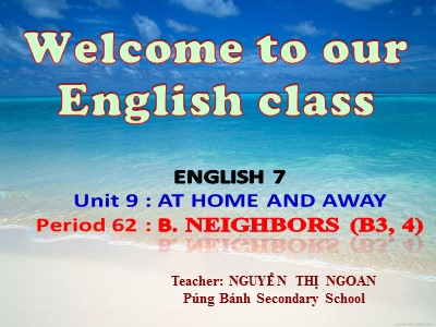 Bài giảng Tiếng anh Lớp 7 - Unit 9, Lesson 5: B. Neighbors (B3,4) - Nguyễn Thị Ngoan