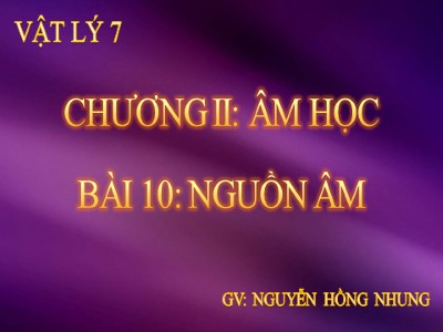 Bài giảng Vật lí Lớp 7 - Bài 10: Nguồn âm - Năm học 2019-2020 - Nguyễn Hồng Nhung