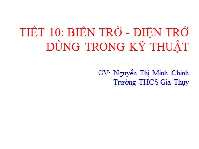 Giáo án Vật lí Lớp 9 - Bài 10: Biến trở - Điện trở dùng trong kỹ thuật - Nguyễn Thị Minh Chinh