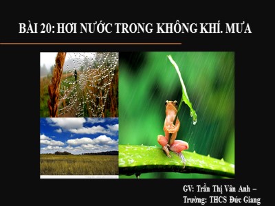 Bài giảng Địa lí Lớp 6 - Bài 20: Hơi nước trong không khí. Mưa - Năm học 2019-2020 - Trần Thị Vân Anh