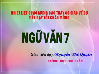 Bài giảng Ngữ văn Lớp 7 - Tiết 12, Bài 3: Quá trình tạo lập văn bản - Năm học 2015-2016 - Nguyễn Thế Quyên