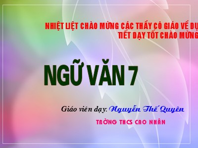 Bài giảng Ngữ văn Lớp 7 - Tiết 7, Bài 2: Bố cục trong văn bản - Nguyễn Thế Quyên