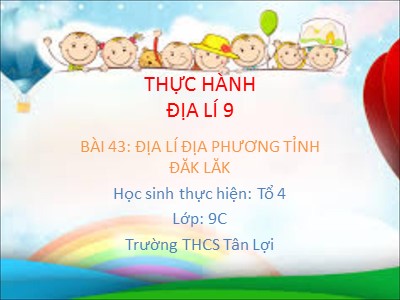 Bài giảng Địa lí Lớp 9 - Bài 43: Địa lí địa phương tỉnh Đăk Lăk - Trường THCS Tân Lợi