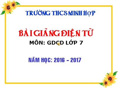 Bài giảng Giáo dục công dân Lớp 7 - Bài 10: Giữ gìn và phát huy truyền thống tốt đẹp của gia đình, dòng họ - Năm học 2016-2017 - Hoàng Thị Thảo