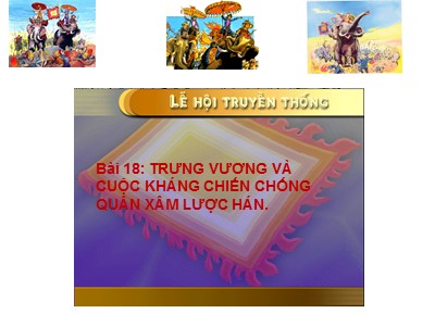 Bài giảng Lịch sử Khối 6 - Bài 18: Trưng Vương và cuộc kháng chiến chống quân xâm lược Hán