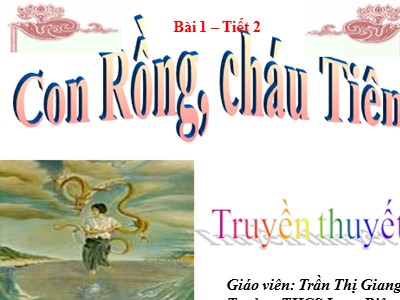 Bài giảng Ngữ văn Lớp 6 - Tiết 2, Bài 1: Con Rồng cháu Tiên - Trần Thị Giang
