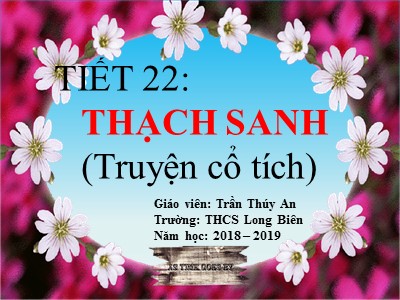 Bài giảng Ngữ văn Lớp 6 - Tiết 22: Văn bản Thạch Sanh - Năm học 2018-2019 - Trần Thúy An