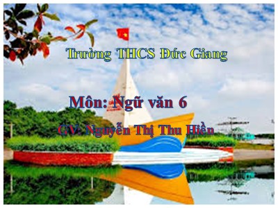 Bài giảng Ngữ văn Lớp 6 - Tiết 77+78: Văn bản Sông nước Cà Mau - Năm học 2019-2020 - Nguyễn Thị Thu Hiền