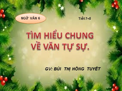 Bài giảng Ngữ văn Lớp 6 - Tiết 7+8, Bài 2: Tìm hiểu chung về văn bản tự sự - Bùi Thị Hồng Tuyết