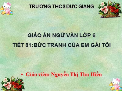 Bài giảng Ngữ văn Lớp 6 - Tiết 81+82: Văn bản Bức tranh của em gái tôi - Nguyễn Thị Thu Hiền