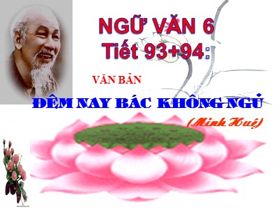Bài giảng Ngữ văn Lớp 6 - Tiết 93+94: Văn bản Đêm nay bác không ngủ - Năm học 2020-2021 - Trần Thị Giang