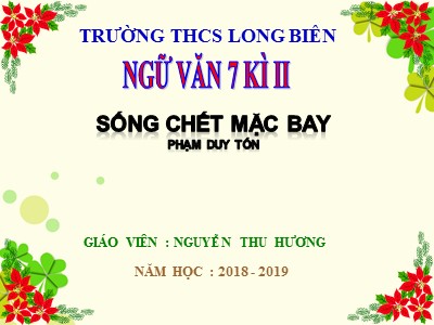 Bài giảng Ngữ văn Lớp 7 - Bài 26: Văn bản Sống chết mặc bay - Năm học 2018-2019 - Nguyễn Thu Hương