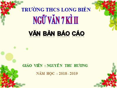 Bài giảng Ngữ văn Lớp 7 - Bài 30: Văn bản báo cáo - Năm học 2018-2019 - Nguyễn Thu Hương