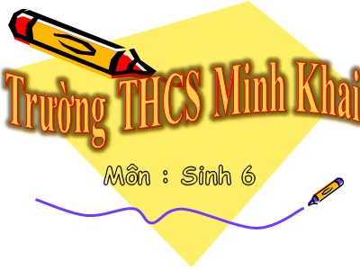 Bài giảng Sinh học Lớp 6 - Bài 2: Nhiệm vụ của sinh học - Trường THCS Minh Khai