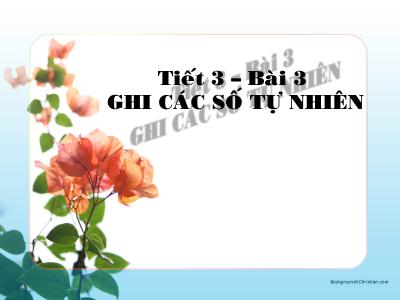 Bài giảng Số học Lớp 6 - Chương 1, Bài 3: Ghi số tự nhiên - Năm học 2019-2020