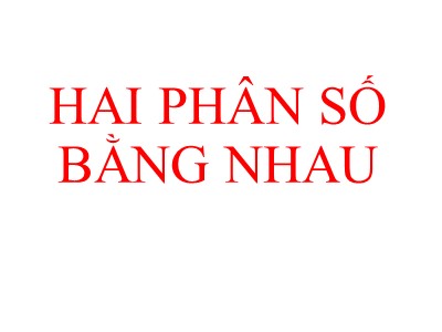 Bài giảng Số học Lớp 6 - Chương 3, Bài 2: Hai phân số bằng nhau - Năm học 2019-2020