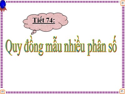 Bài giảng Số học Lớp 6 - Chương 3, Bài 5: Quy đồng mẫu nhiều phân số - Năm học 2019-2020