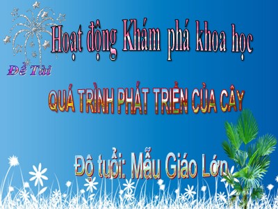 Bài giảng Khám phá khoa học - Đề tài: Quá trình phát triển của cây