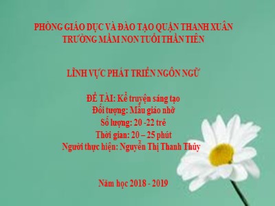Bài giảng Phát triển ngôn ngữ - Đề tài: Kể chuyện sáng tạo - Năm học 2018-2019 - Nguyễn Thị Thanh Thủy