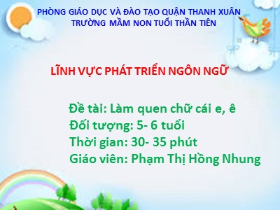 Bài giảng Phát triển ngôn ngữ - Đề tài: Làm quen chữ cái e, ê - Phạm Thị Hồng Nhung