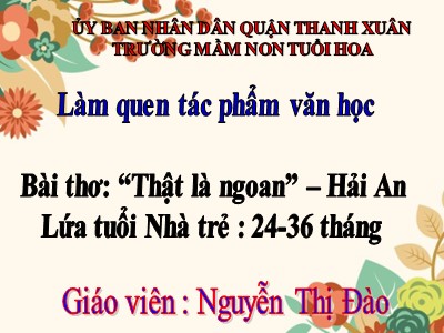 Bài giảng Phát triển ngôn ngữ - Thơ: Thật là ngoan - Nguyễn Thị Đào