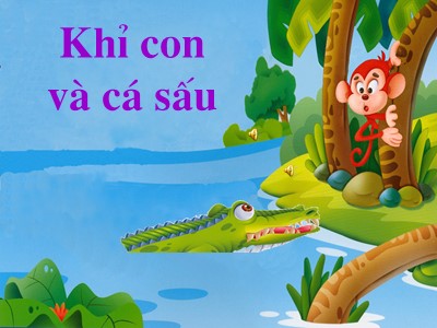 Bài giảng Phát triển ngôn ngữ - Truyện: Khỉ con và cá sấu