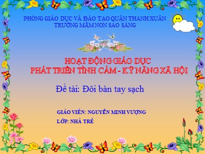 Bài giảng Phát triển tình cảm - Kỹ năng xã hội - Đề tài: Đôi bàn tay sạch - Nguyễn Minh Vượng