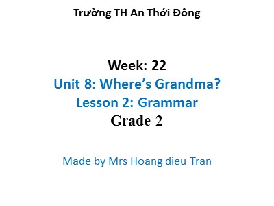 Tiếng Anh Lớp 2 - Tuần 22, Unit 8: Wheres Grandma? - Lesson 2 - Hoang Dieu Tran
