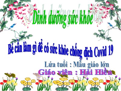 Bài giảng Dinh dưỡng sức khỏe - Bài: Bé cần làm gì để có sức khỏe chống dịch Covid 19 - Hải Hiền