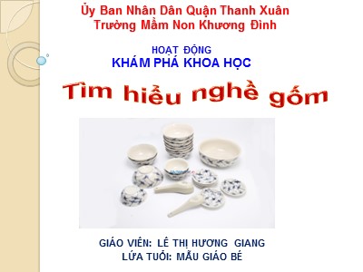 Bài giảng Khám phá khoa học - Đề tài: Tìm hiểu nghề gốm - Lê Thị Hương Giang