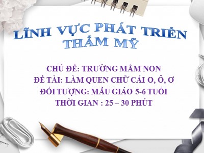 Bài giảng Lĩnh vực phát triển nhận thức - Đề tài: Làm quen với chữ cái o, ô , ơ