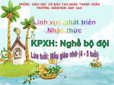 Bài giảng Lĩnh vực phát triển nhận thức - KPXH: Nghề bộ đội - Trường mầm non Ánh Sao