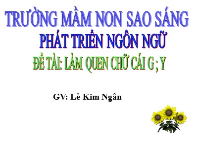 Bài giảng Phát triển ngôn ngữ - Đề tài: Làm quen chữ cái g, y - Lê Kim Ngân