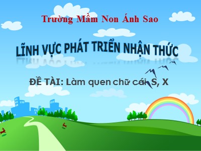 Bài giảng Phát triển ngôn ngữ - Đề tài: Làm quen chữ cái s, x - Trường mầm non Ánh Sao