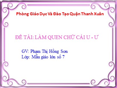 Bài giảng Phát triển ngôn ngữ - Đề tài: Làm quen chữ cái u, ư - Phạm Thị Hồng Sơn