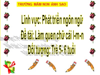 Bài giảng Phát triển ngôn ngữ - Đề tài: Làm quen với chữ cái l, m, n - Trường mầm non Ánh Sao